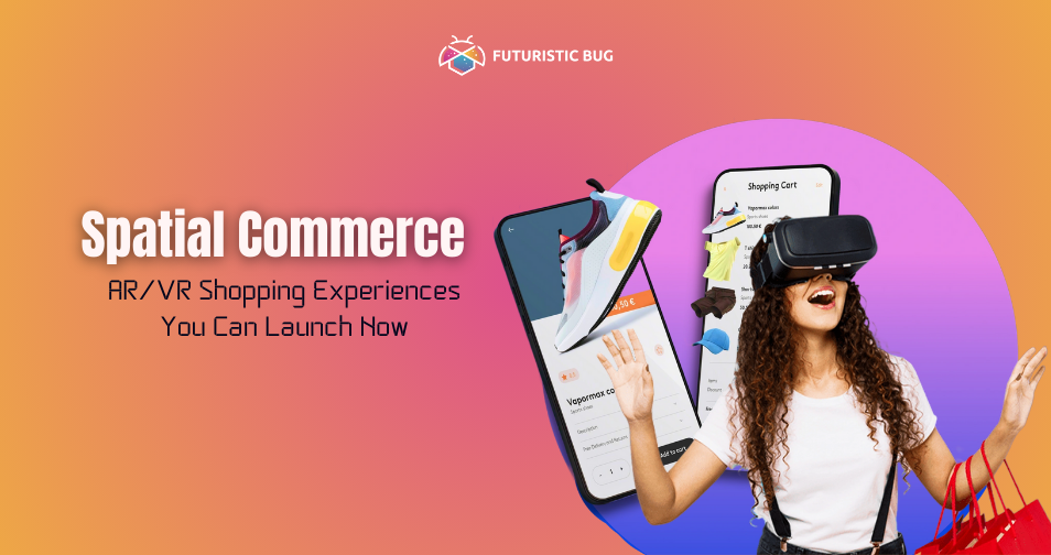 Spatial Commerce Spatial Commerce: AR/VR Shopping Experiences for Businesses