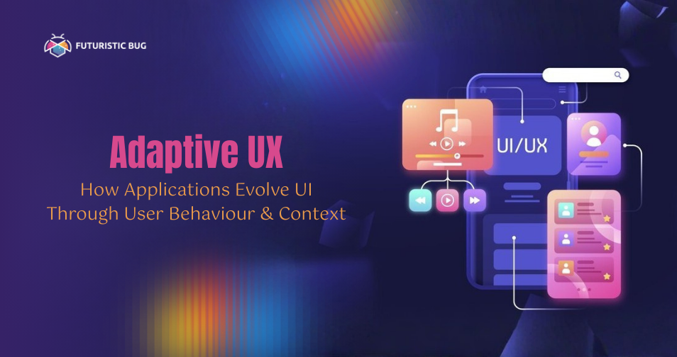 Adaptive UX: Smarter UI Through User Behaviour & Context
